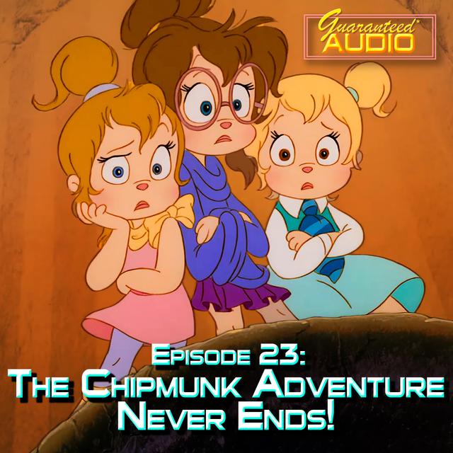 Guaranteed* Audio Episode 23 | The Chipmunk Adventure Never Ends! - podcast episode cover
