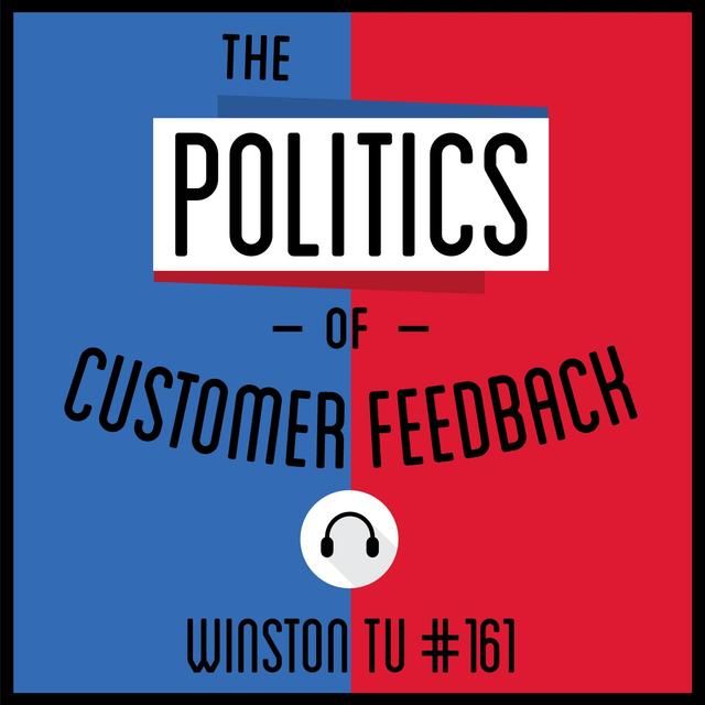 161: The Politics of Customer Feedback - Winston Tu - podcast episode cover
