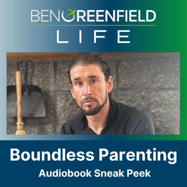 Parenting Survival Guide: A Sneak Peek Of Ben Greenfield’s New "Boundless Parenting" Audiobook + His Love & Logic Approach to Parenthood - podcast episode cover