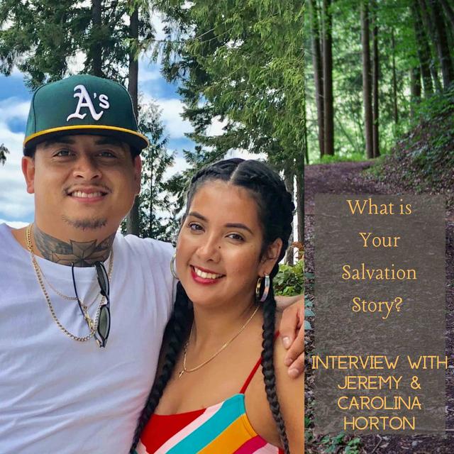 007: What Is Your Salvation Story, Interview With Jeremy and Carolina Horton 7:17:19 - podcast episode cover