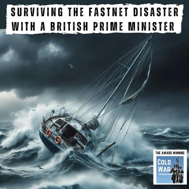 Surviving the Fastnet Sailing Disaster with a British Prime Minister (389) - podcast episode cover