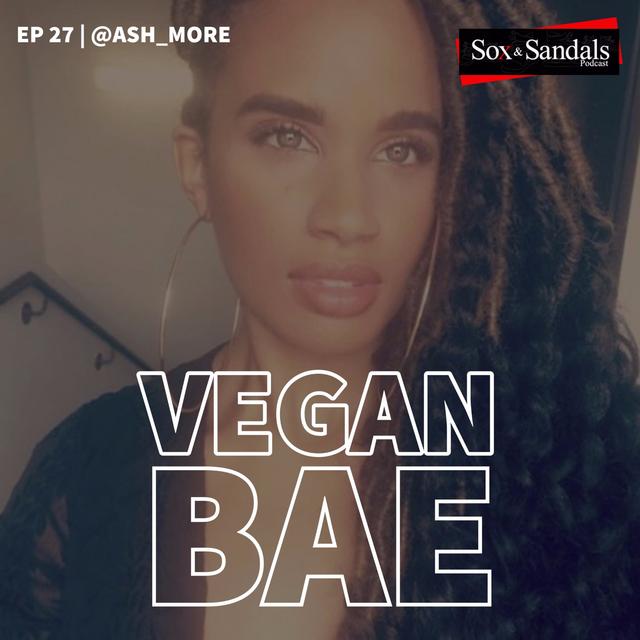Vegan Bae is here to help you change your life | @Ash_More (Ep. 27) - podcast episode cover