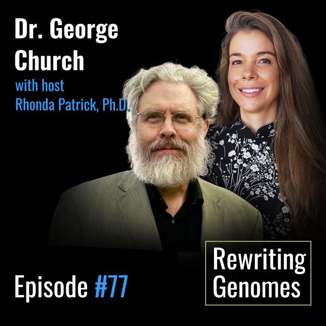 #077 Rewriting genomes to eradicate disease and aging | Dr. George Church - podcast episode cover