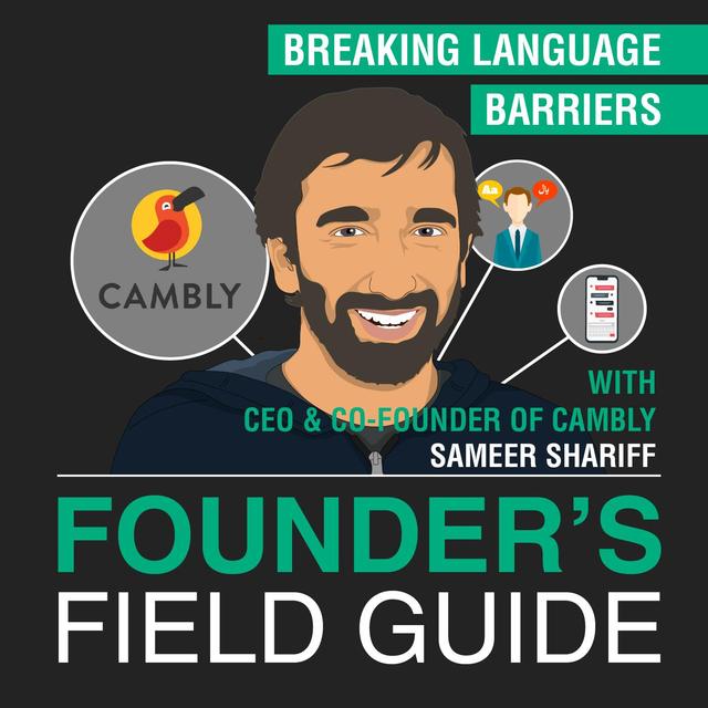 Sameer Shariff - Breaking Language Barriers - [Founder’s Field Guide, EP. 46 ] - podcast episode cover