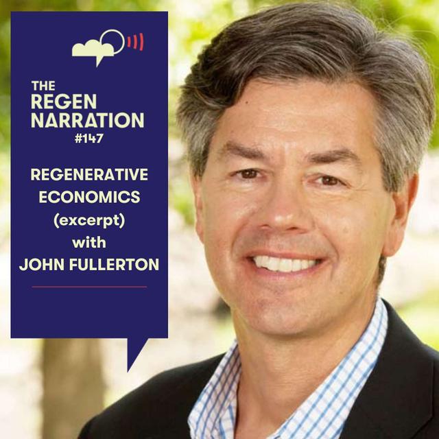 147. Summer Flashbacks (episodes that people still talk about): Regenerative Economics, with John Fullerton - podcast episode cover