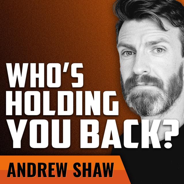 ANDREW SHAW | Only You Are Holding Yourself Back - podcast episode cover