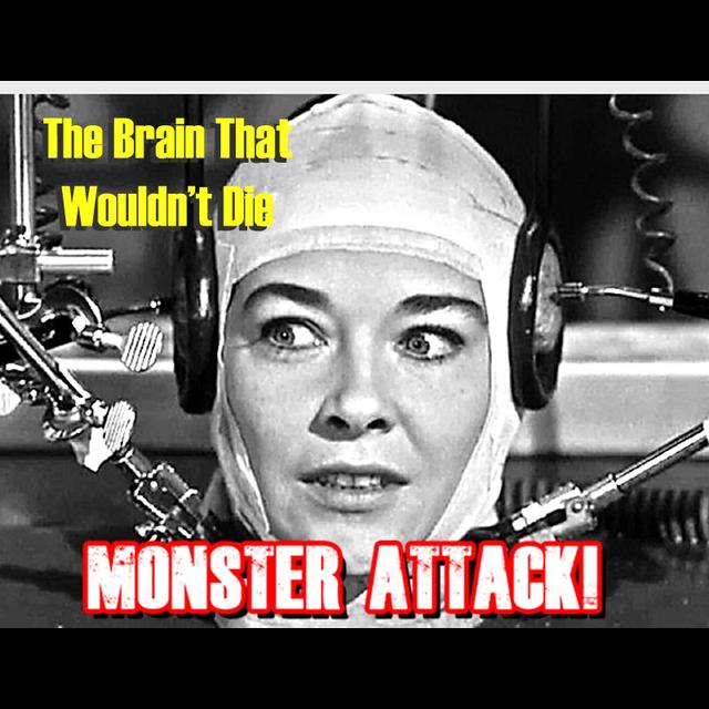 The Brain That Wouldn't Die | Monster Attack Ep.71 - podcast episode cover