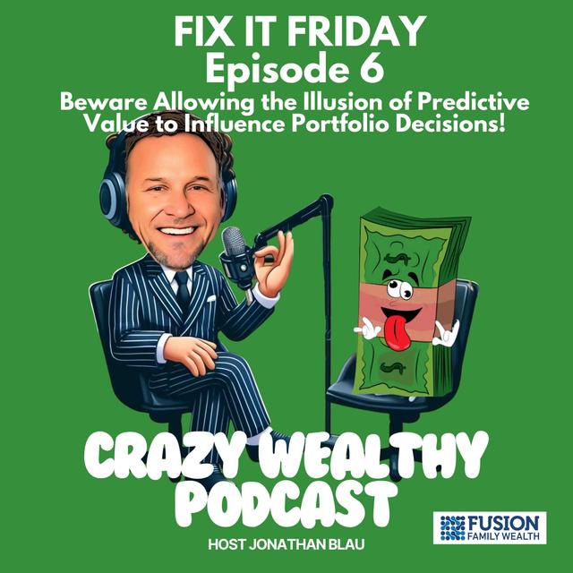 Fix It Friday - Beware Allowing the Illusion of Predictive Value to Influence Portfolio Decisions! - podcast episode cover