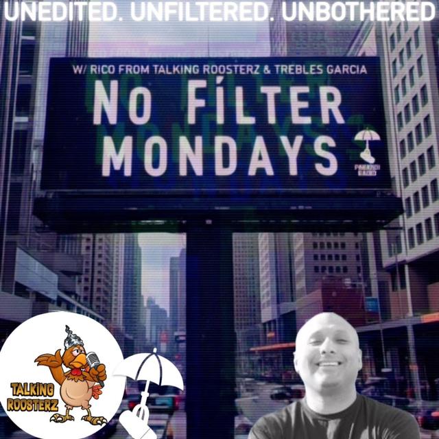 NO FILTER MONDAY #11! W/ Rico from Talking Roosterz Pod & Trebles Garcia - podcast episode cover