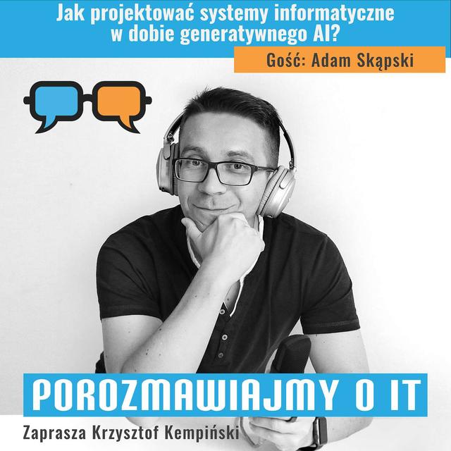Jak projektować systemy informatyczne w dobie generatywnego AI? Gość: Adam Skąpski - POIT 263 - podcast episode cover