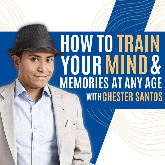 How to Train Your Mind & Memory at Any Age with Chester Santos - podcast episode cover