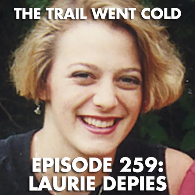 The Trail Went Cold - Episode 259 - Laurie Depies - podcast episode cover