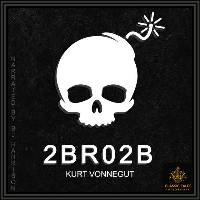 Ep. 832, 2 B R 0 2 B, by Kurt Vonnegut - podcast episode cover