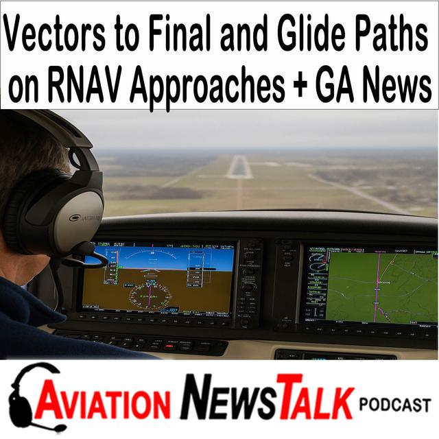 387 Vectors to Final and glide path behavior on RNAV (GPS) approaches + GA News - podcast episode cover