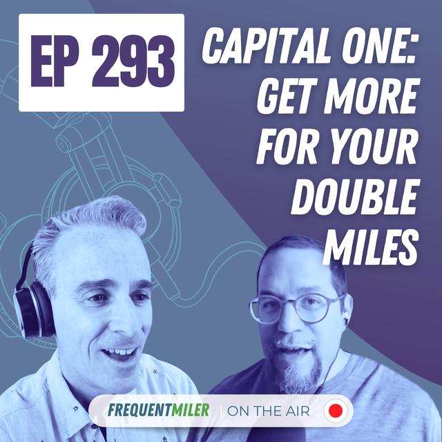 Capital One: Get more for your Double Miles | Frequent Miler on the Air Ep293 | 2-7-25 - podcast episode cover