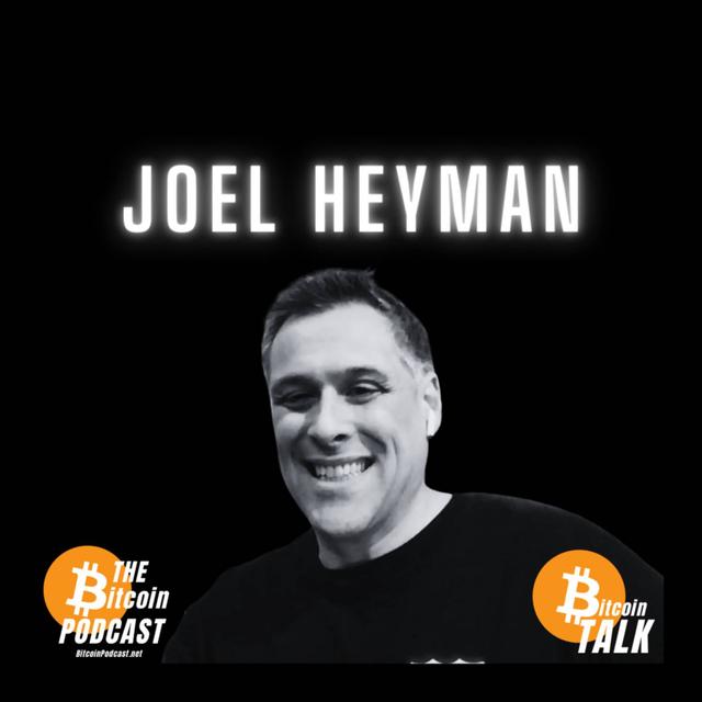 The Dollar is NOT Money & You WILL Adopt Bitcoin: JOEL HEYMAN (Bitcoin Talk on THE Bitcoin Podcast) - podcast episode cover
