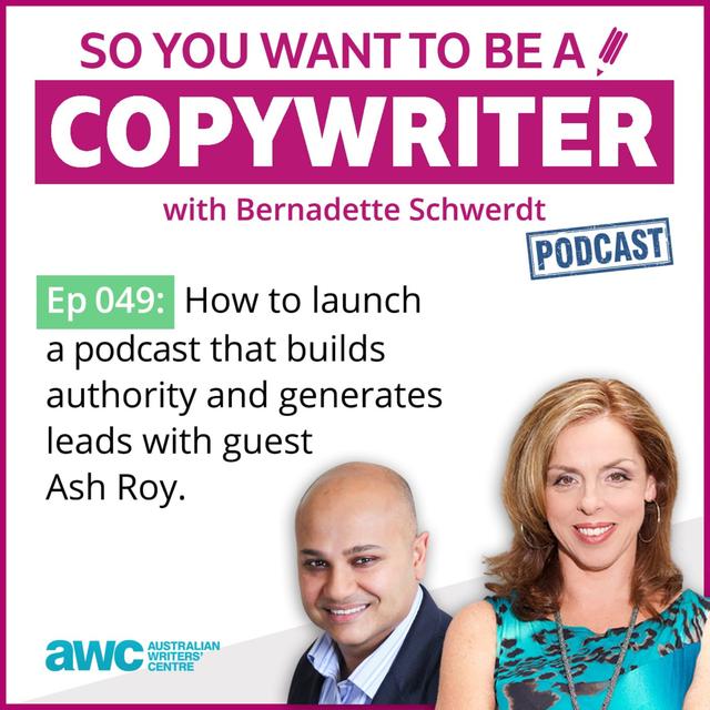 COPYWRITER 049: How to launch a podcast that builds authority and generates leads with guest Ash Roy - podcast episode cover