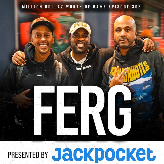 FERG: MILLION DOLLAZ WORTH OF GAME EPISODE 305 - podcast episode cover