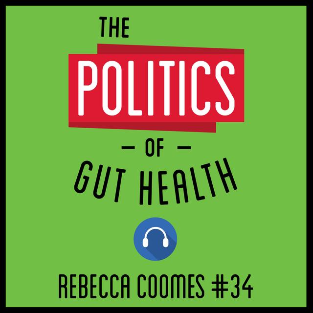34: The Politics of Gut Health - Rebecca Coomes - podcast episode cover