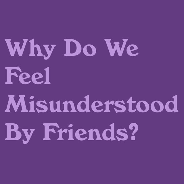 Why Do We Feel Misunderstood By Friends? - podcast episode cover