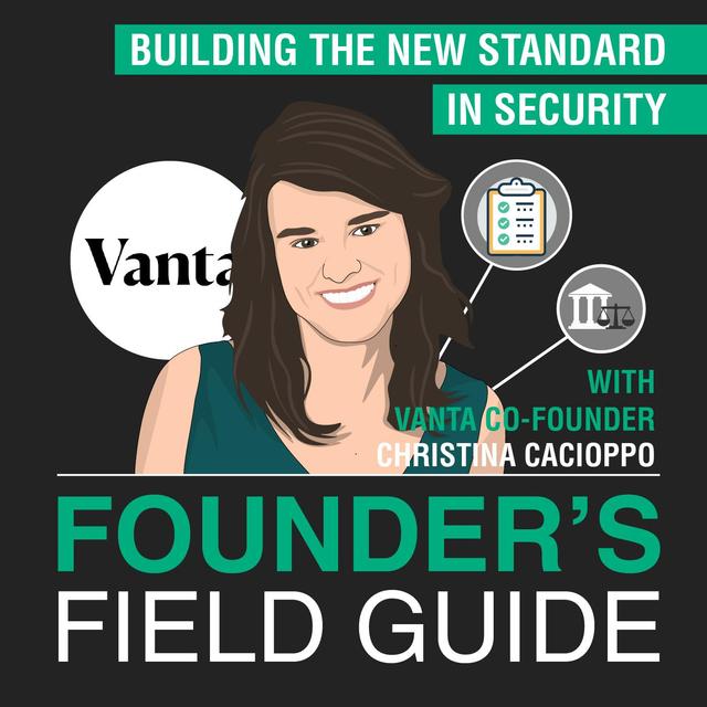 Christina Cacioppo - Building the New Standard in Security – [Founder’s Field Guide, EP. 38] - podcast episode cover