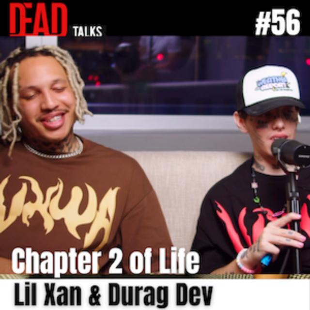 56 - Chapter 2 of life | Lil Xan & Durag Dev - podcast episode cover