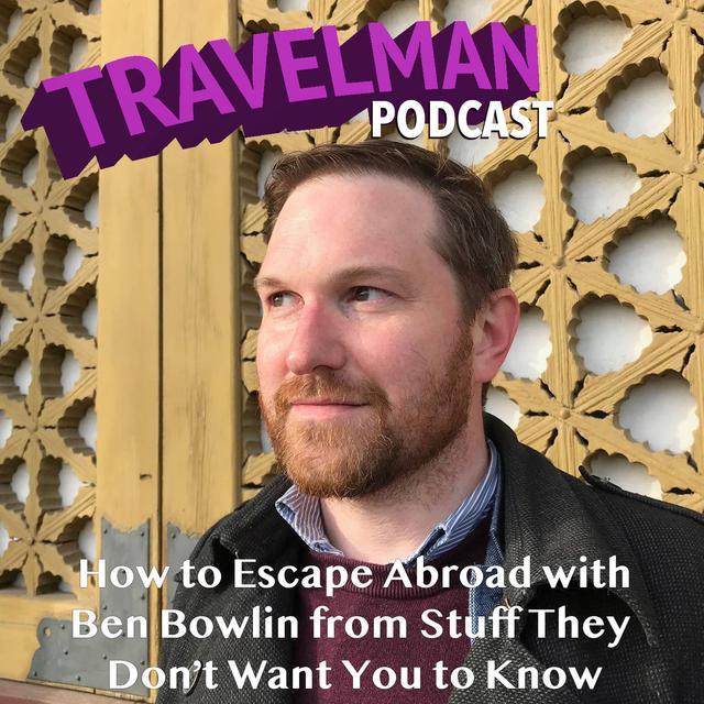 HOW TO ESCAPE ABROAD WITH BEN BOWLIN FROM STUFF THEY DON'T WANT YOU TO KNOW - podcast episode cover