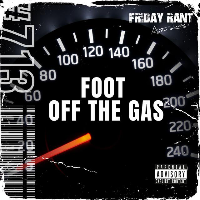 Foot off the gas | Friday Rant with Austin Linney | Construct your life #713 - podcast episode cover