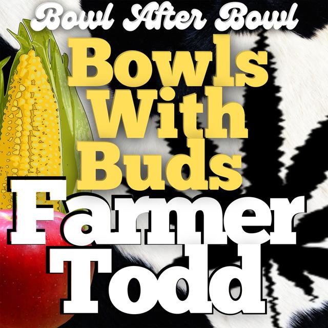 Episode 197 ★ Bowls With Buds ★ Farmer Todd - podcast episode cover