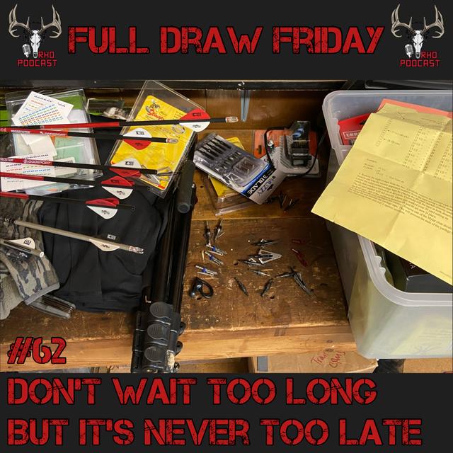 Don't Wait Too Long, But It's Never Too Late | Full Draw Friday #62 - podcast episode cover