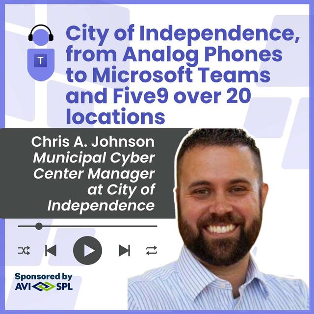 City of Independence, from Analog Phones to Microsoft Teams and Five9 over 20 locations - podcast episode cover
