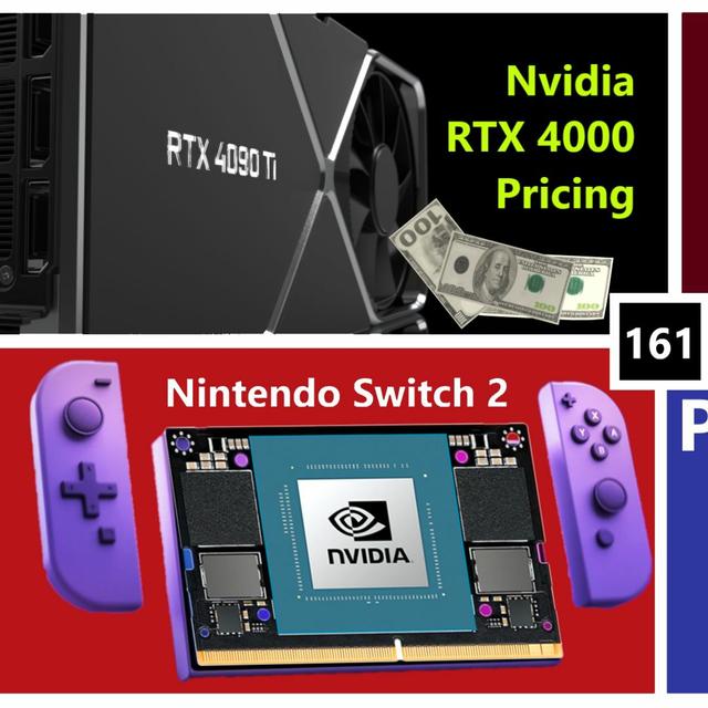161. Nvidia Lovelace Pricing, RDNA 3 Supply, PlayStation 5 Pro, Nintendo Switch 2 - podcast episode cover