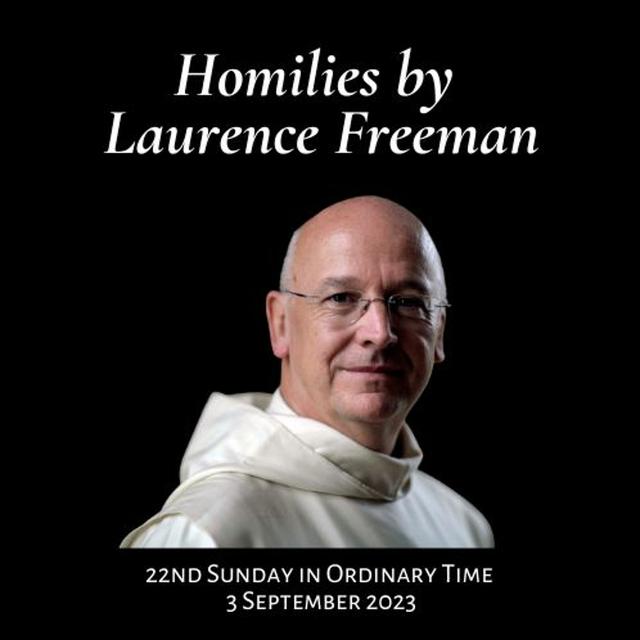 Homily with Laurence Freeman - 22nd Sunday in Ordinary Time - podcast episode cover
