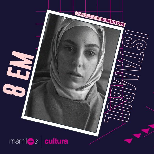 Mamilos Cultura 26: Série “8 em Istambul” - Repressão e expressão - podcast episode cover