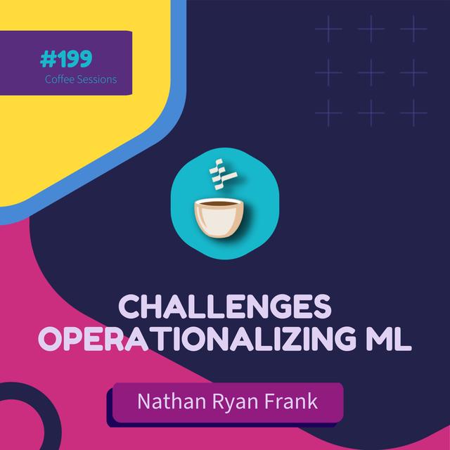 Challenges Operationalizing ML (And Some Solutions) // Nathan Ryan Frank // #199 - podcast episode cover