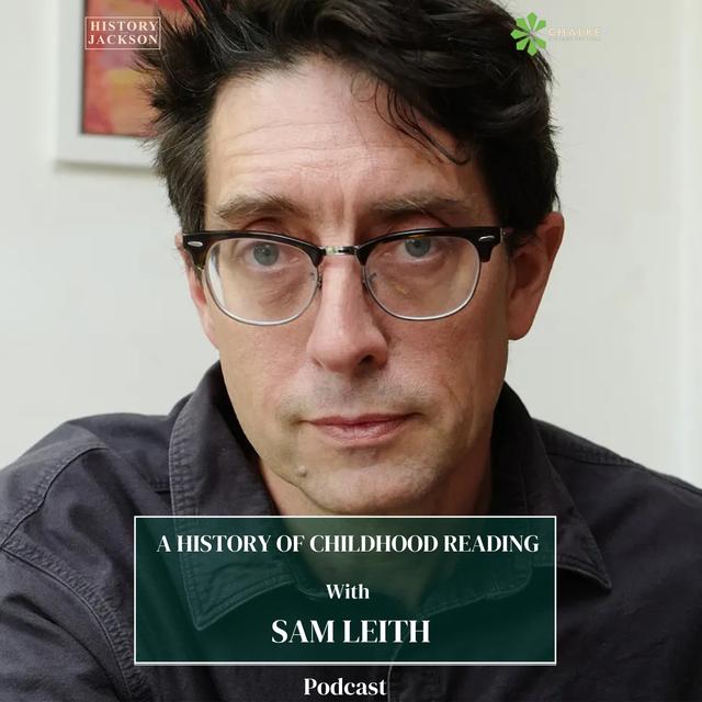 A History of Childhood Reading with Sam Leith: Chalke History Festival Special Series - podcast episode cover