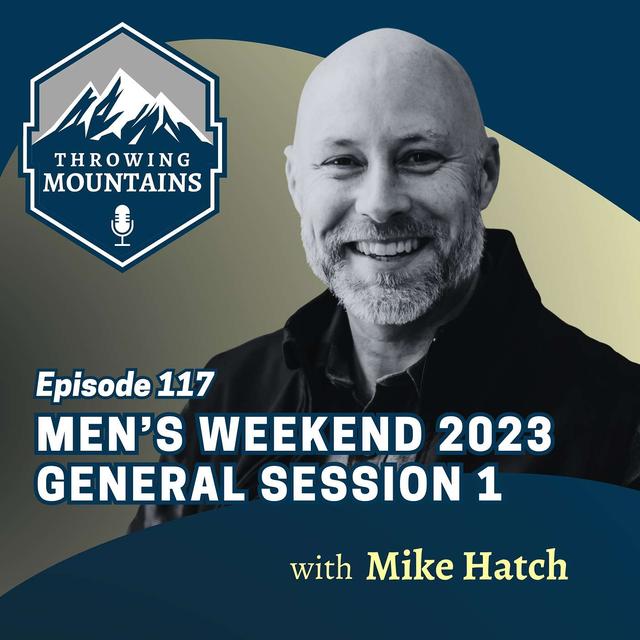 Men's Weekend 2023 General Session 1 [Known by God] with Mike Hatch - podcast episode cover