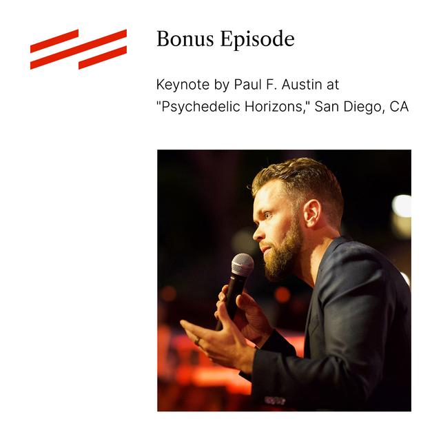 (Bonus Episode) Keynote by Paul F. Austin at "Psychedelic Horizons" in San Diego - podcast episode cover