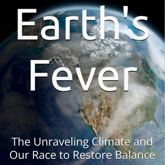 Earth's Fever: The Unraveling Climate and Our Race to Restore Balance - podcast episode cover