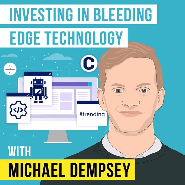Michael Dempsey – Investing in Bleeding Edge Technology – [Invest Like the Best, EP.212] - podcast episode cover