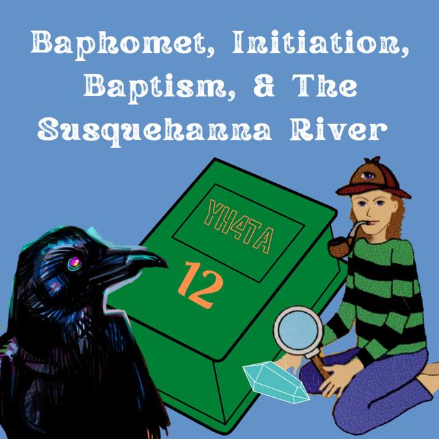 Your Handbook For The Apocalypse 12: Baphomet, Initiation, Baptism and The Susquehanna River - podcast episode cover