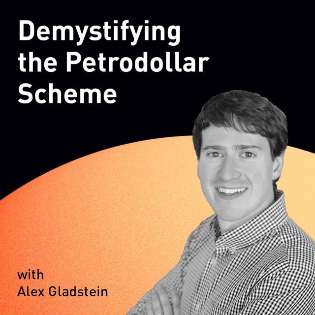 Demystifying the Petrodollar Scheme with Alex Gladstein (WiM082) - podcast episode cover
