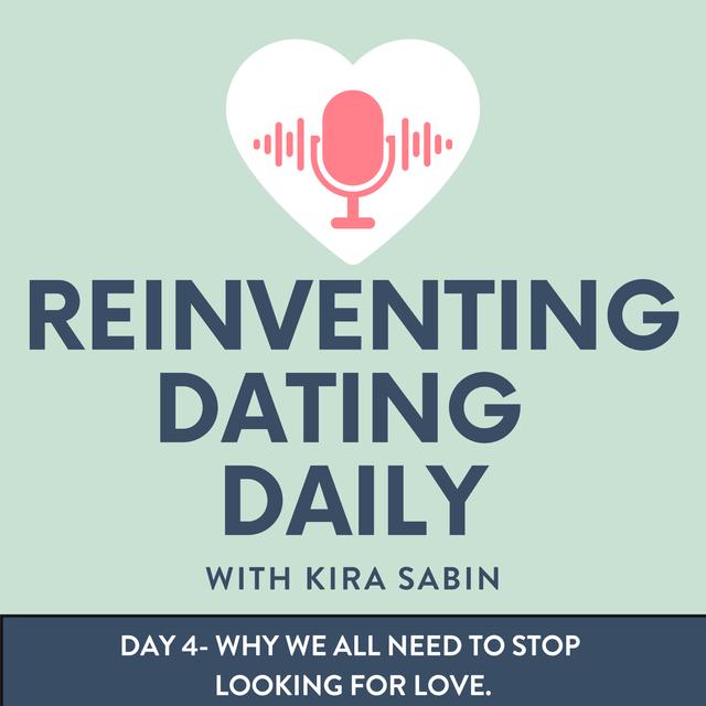 Day 4 - Why we all should STOP Looking for love. - podcast episode cover