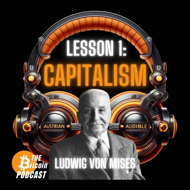 MISES' SIX LESSONS: #1 - CAPITALISM (Austrian Audible on THE Bitcoin Podcast) - podcast episode cover