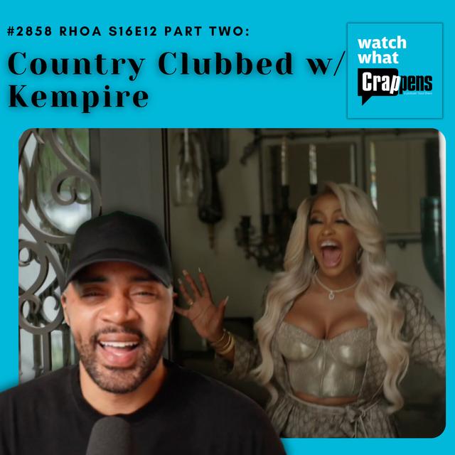 #2858  RHOA S16E12 Part Two: Country Clubbed w/ Kempire - podcast episode cover