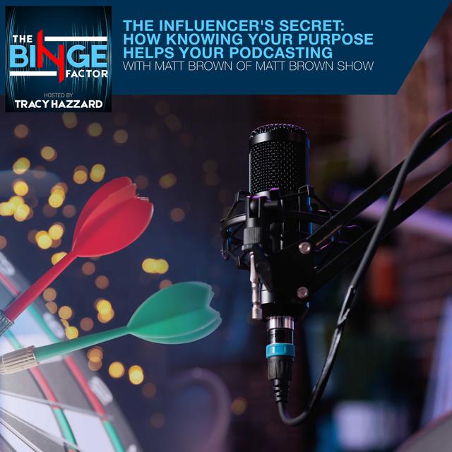 The Influencer's Secret: How Knowing Your Purpose Helps Your Podcasting With Matt Brown Of The Matt Brown Show - podcast episode cover