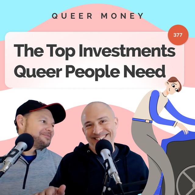 The Top Investments Queer People Need - Queer Money Ep. 377 - podcast episode cover