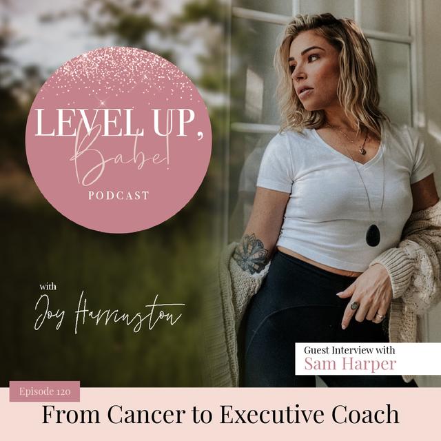 120. From Cancer to Executive Coach with Sam Harper - podcast episode cover