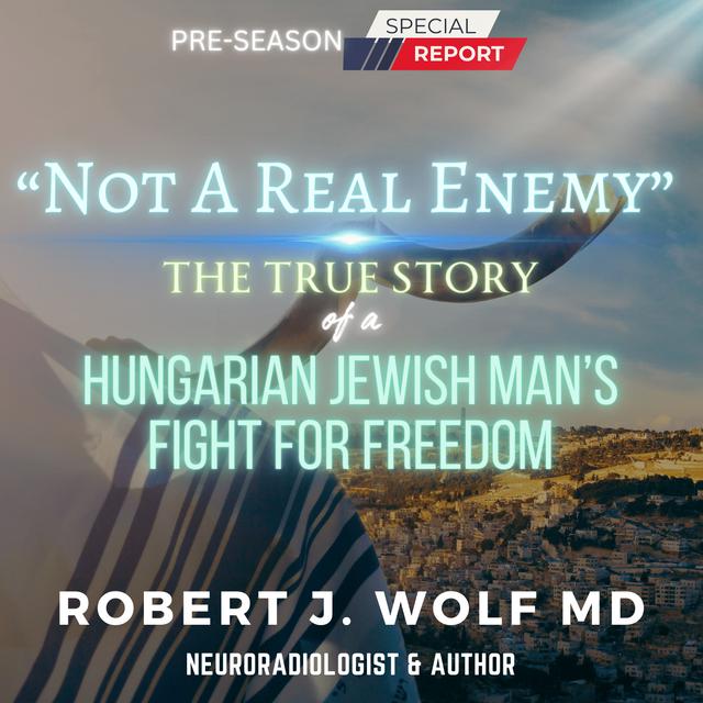 Not A Real Enemy - The True Story of a Hungarian Jewish Man's Fight For Freedom - podcast episode cover