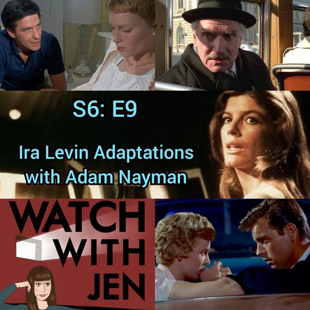 Watch With Jen - S6: E9 - Ira Levin Adaptations with Adam Nayman - podcast episode cover